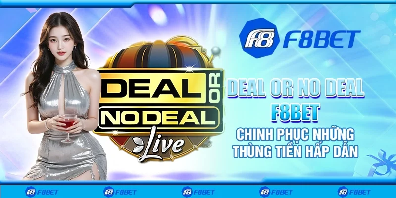Deal or no deal F8bet - Chinh phục những thùng tiền hấp dẫn