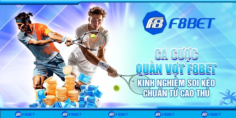 Cá cược quần vợt F8bet – Kinh nghiệm soi kèo chuẩn từ cao thủ