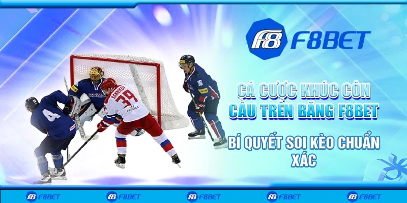 Cá cược khúc côn cầu trên băng F8bet - Bí quyết soi kèo chuẩn xác