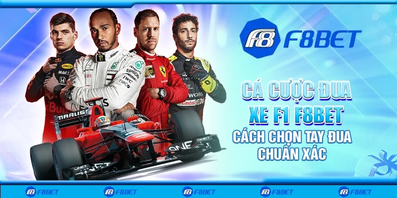 Cá cược đua xe F1 F8bet - Cách chọn tay đua chuẩn xác