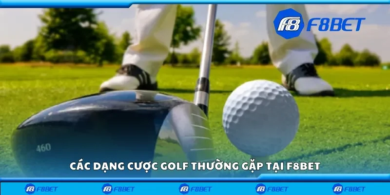 Các dạng cược golf thường gặp tại F8bet