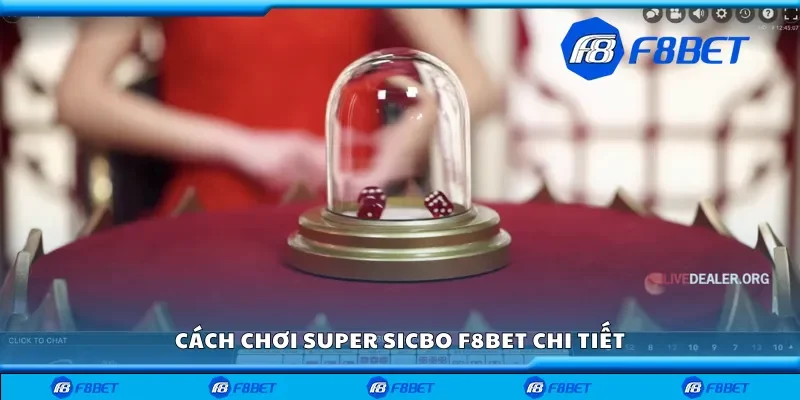 Cách chơi Super Sicbo F8bet chi tiết