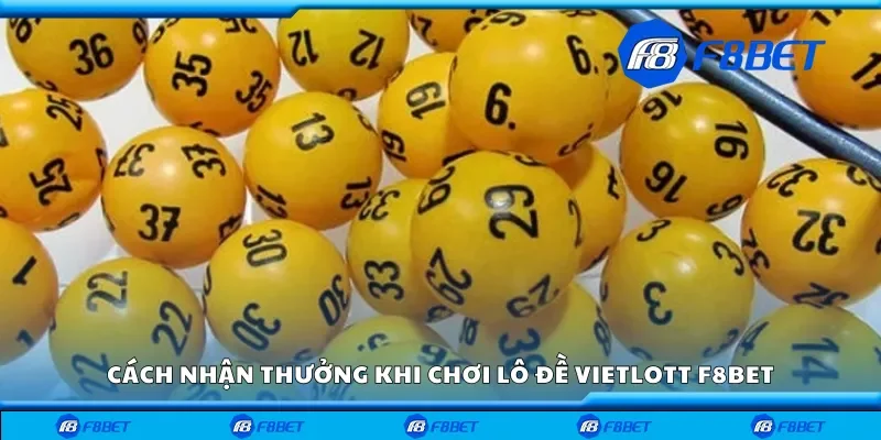 Cách nhận thưởng khi chơi lô đề vietlott F8bet