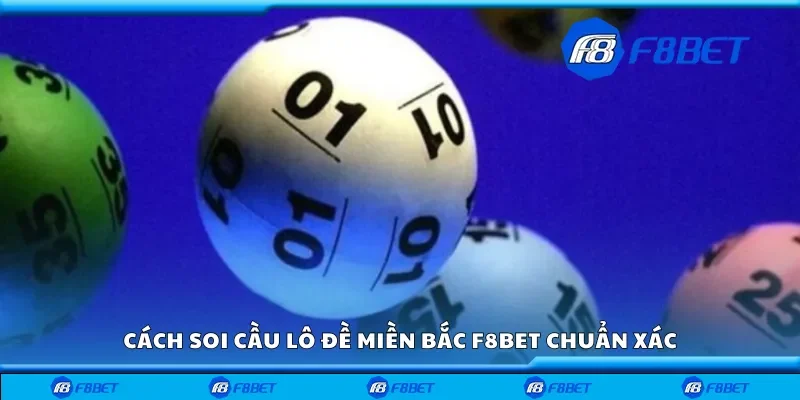 Cách soi cầu lô đề miền Bắc F8bet chuẩn xác