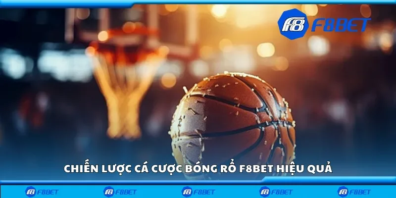 Chiến lược cá cược bóng rổ F8bet hiệu quả