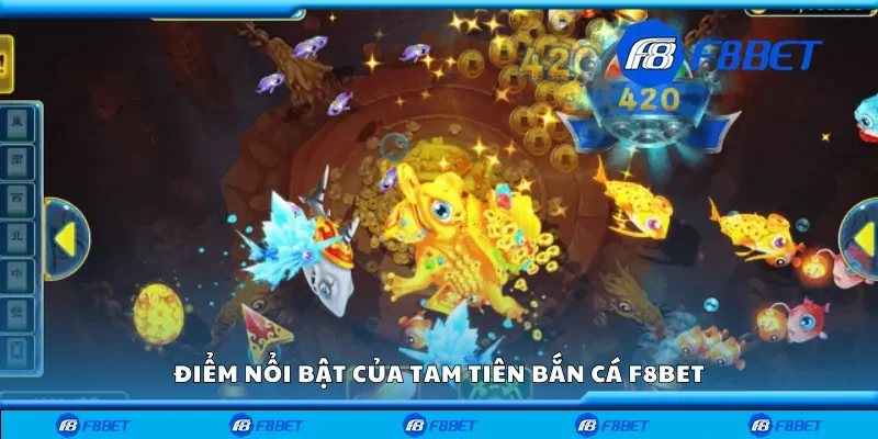 Điểm nổi bật của tam tiên bắn cá F8bet