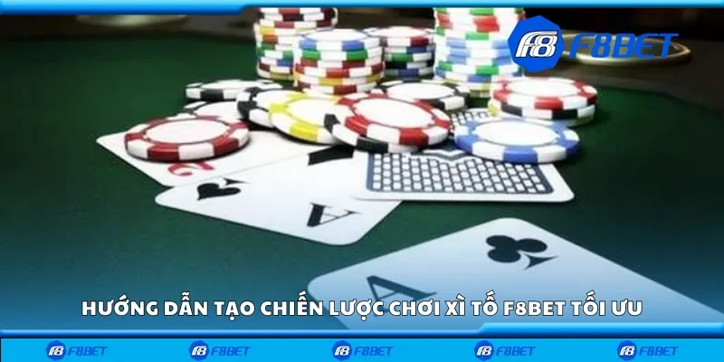 Hướng dẫn tạo chiến lược chơi xì tố F8bet tối ưu
