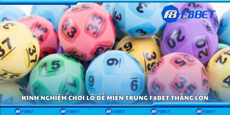 Kinh nghiệm chơi lô đề miền Trung F8bet thắng lớn