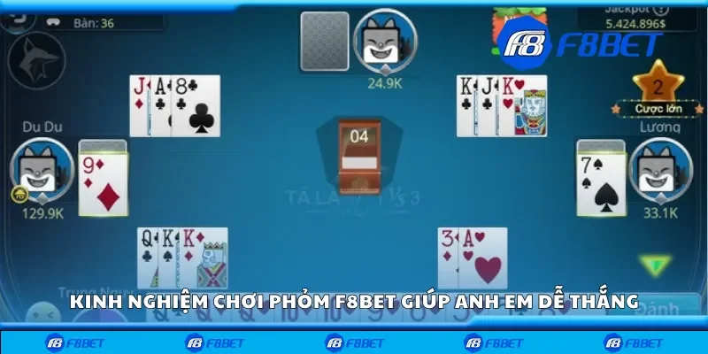 Kinh nghiệm chơi phỏm F8bet dễ thắng