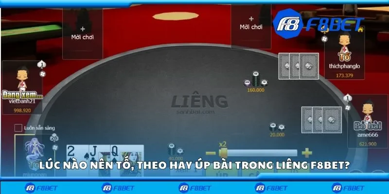 Lúc nào nên tố, theo hay úp bài trong liêng F8bet?