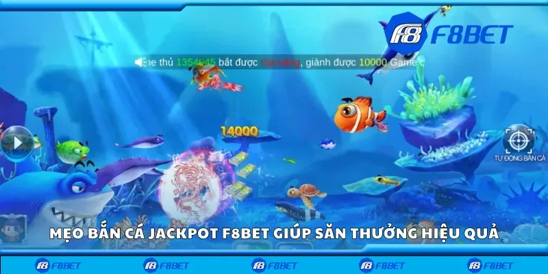 Mẹo bắn cá jackpot F8bet giúp săn thưởng hiệu quả