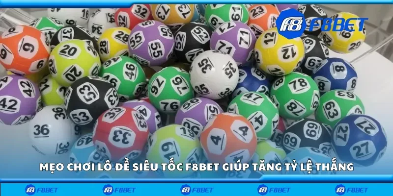 Mẹo chơi lô đề siêu tốc F8bet tăng tỷ lệ thắng