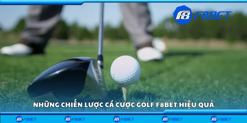 Những chiến lược cá cược golf F8bet hiệu quả