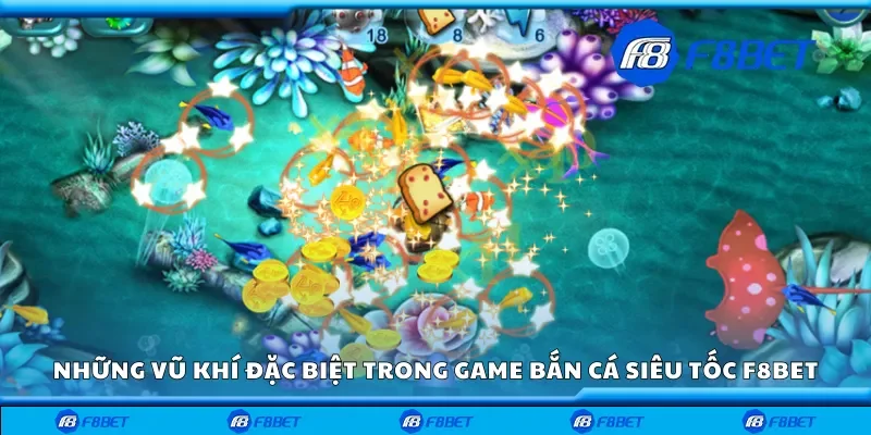 Những vũ khí đặc biệt trong game bắn cá siêu tốc F8bet