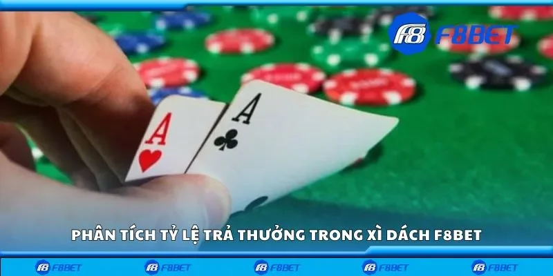 Phân tích tỷ lệ trả thưởng trong xì dách F8bet