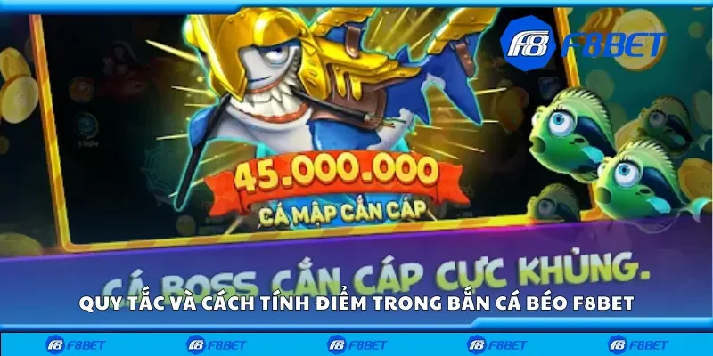 Quy tắc và cách tính điểm trong bắn cá béo F8bet
