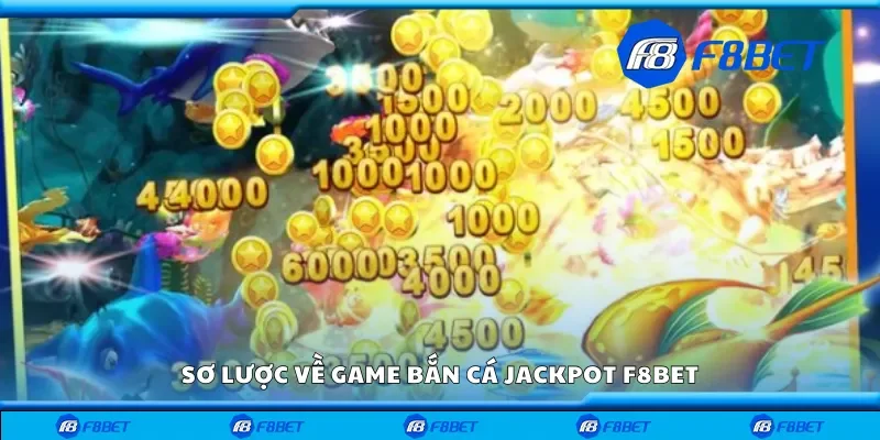 Sơ lược về game bắn cá jackpot F8bet