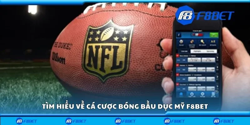 Tìm hiểu về cá cược bóng bầu dục Mỹ F8bet