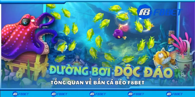 Tổng quan về bắn cá béo F8bet