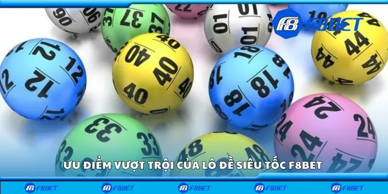 Ưu điểm vượt trội của lô đề siêu tốc F8bet 