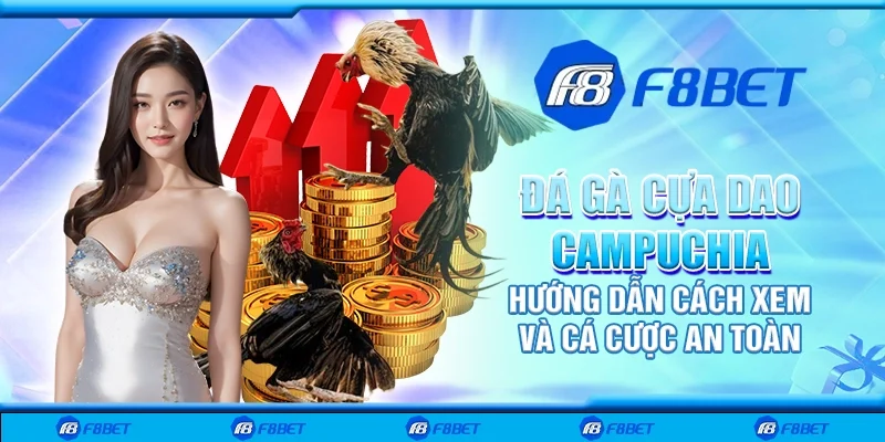 Đá gà cựa dao Campuchia – Hướng dẫn cách xem và cá cược an toàn