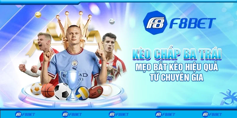 Kèo chấp ba trái - Mẹo bắt kèo hiệu quả từ chuyên gia