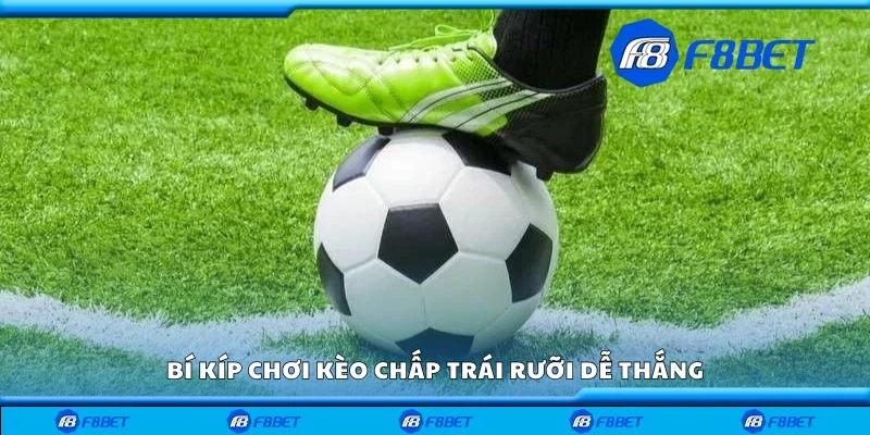 Các bí kíp chơi kèo chấp một trái rưỡi dễ thắng