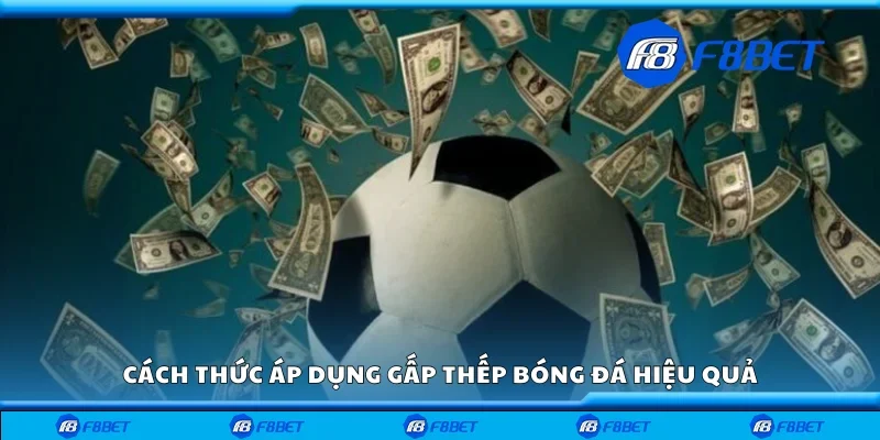 Cách thức áp dụng gấp thếp bóng đá hiệu quả