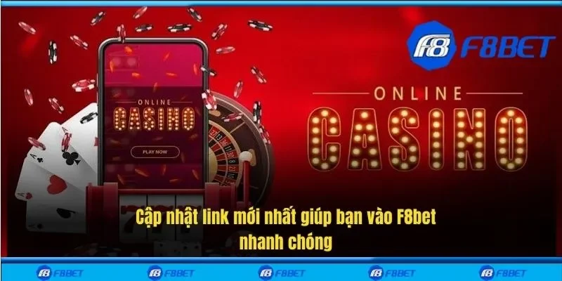 Cập nhật link mới nhất giúp bạn vào F8bet nhanh chóng