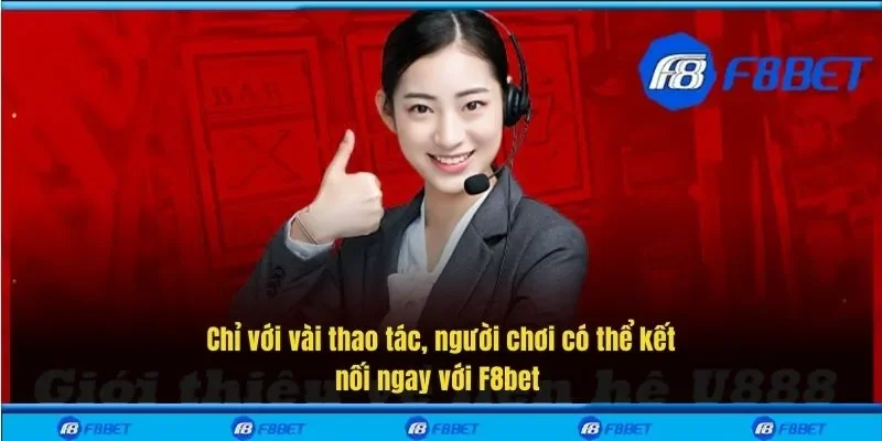 Chỉ với vài thao tác, người chơi có thể kết nối ngay với F8bet 