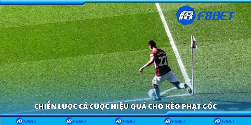 Chiến lược cá cược hiệu quả cho kèo phạt góc