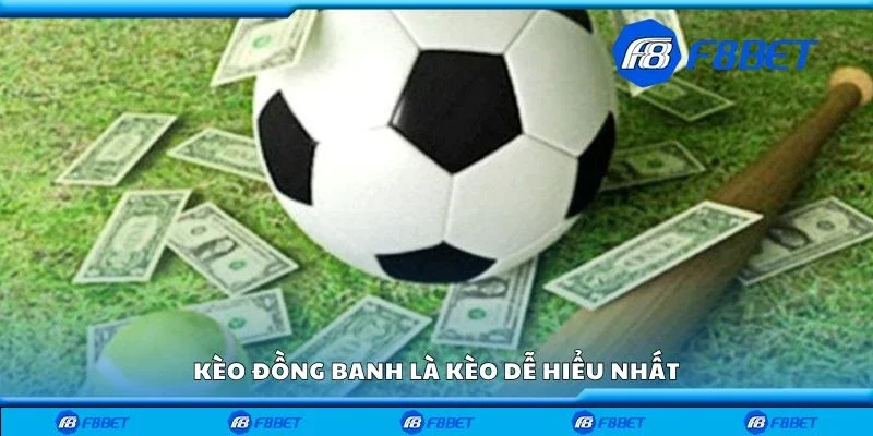 Kèo đồng banh là kèo dễ hiểu nhất