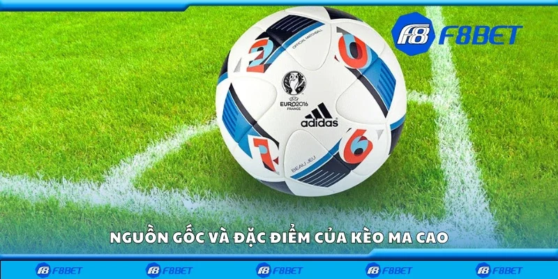 Nguồn gốc và đặc điểm của kèo Ma Cao