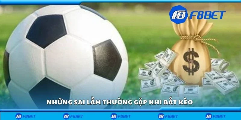 Những sai lầm thường gặp khi bắt kèo 